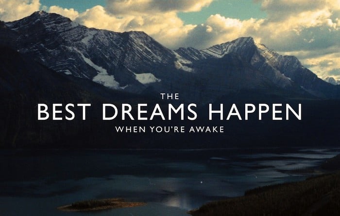 The best dreams happen when you’re awake